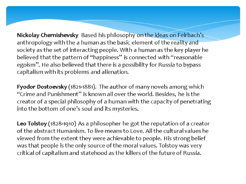 Nickolay Chernishevsky  Based his philosophy on the ideas on Feirbach’s  anthropology with